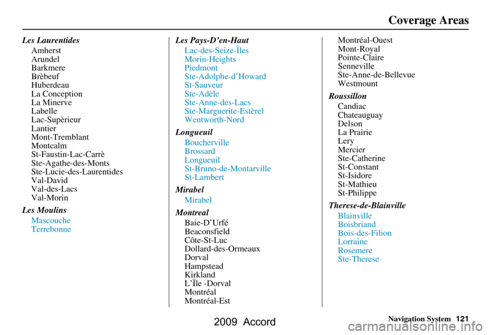 HONDA ACCORD 2009 8.G Navigation Manual Navigation System121
Les Laurentides
Amherst 
Arundel
Barkmere
Brèbeuf
Huberdeau
La Conception
La Minerve
Labelle
Lac-Supèrieur
Lantier
Mont-Tremblant
Montcalm
St-Faustin-Lac-Carrè
Ste-Agathe-des-M