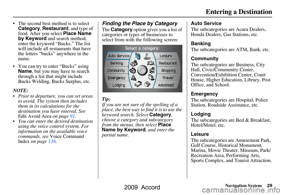 HONDA ACCORD 2009 8.G Navigation Manual Navigation System29
 The second best method is to select 
Category , Restaurant , and type of 
food. After you select  Place Name 
by Keyword  and search method, 
enter the keyword “Bucks.” The l