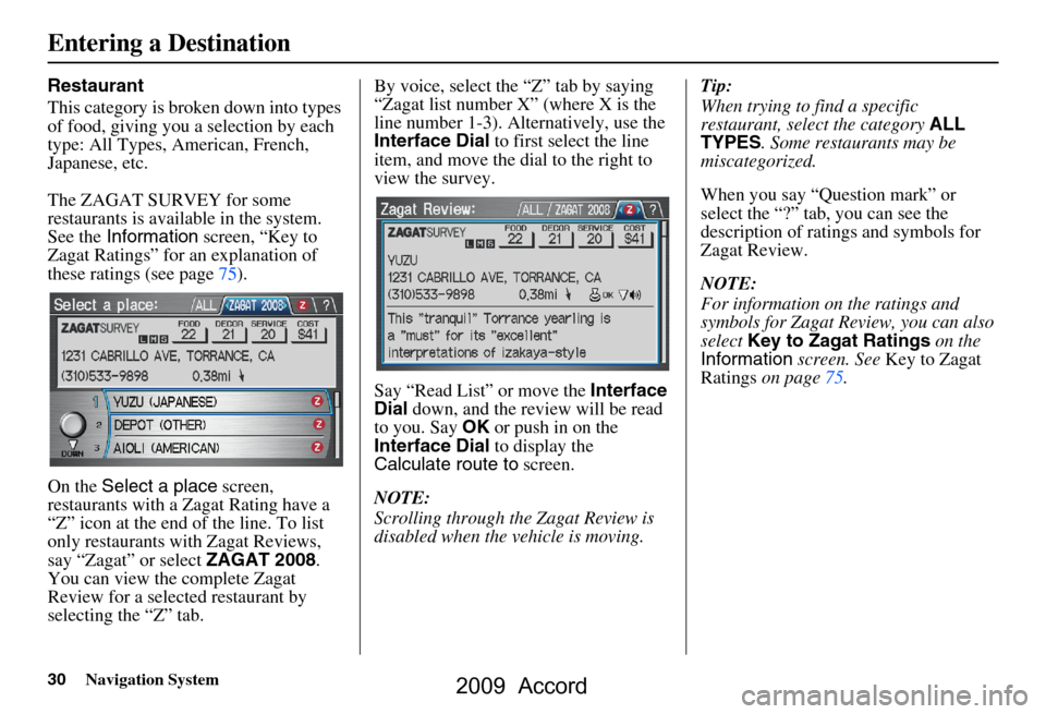 HONDA ACCORD 2009 8.G Navigation Manual 30Navigation System
Restaurant 
This category is broken down into types  
of food, giving you a selection by each 
type: All Types, American, French, 
Japanese, etc. 
The ZAGAT SURVEY for some  
resta