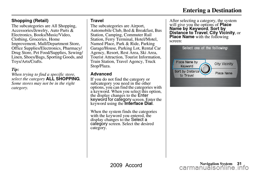 HONDA ACCORD 2009 8.G Navigation Manual Navigation System31
Shopping (Retail) 
The subcategories are All Shopping,  
Accessories/Jewelry, Auto Parts & 
Electronics, Books/Music/Video, 
Clothing, Groceries, Home 
Improvement, Mall/Department