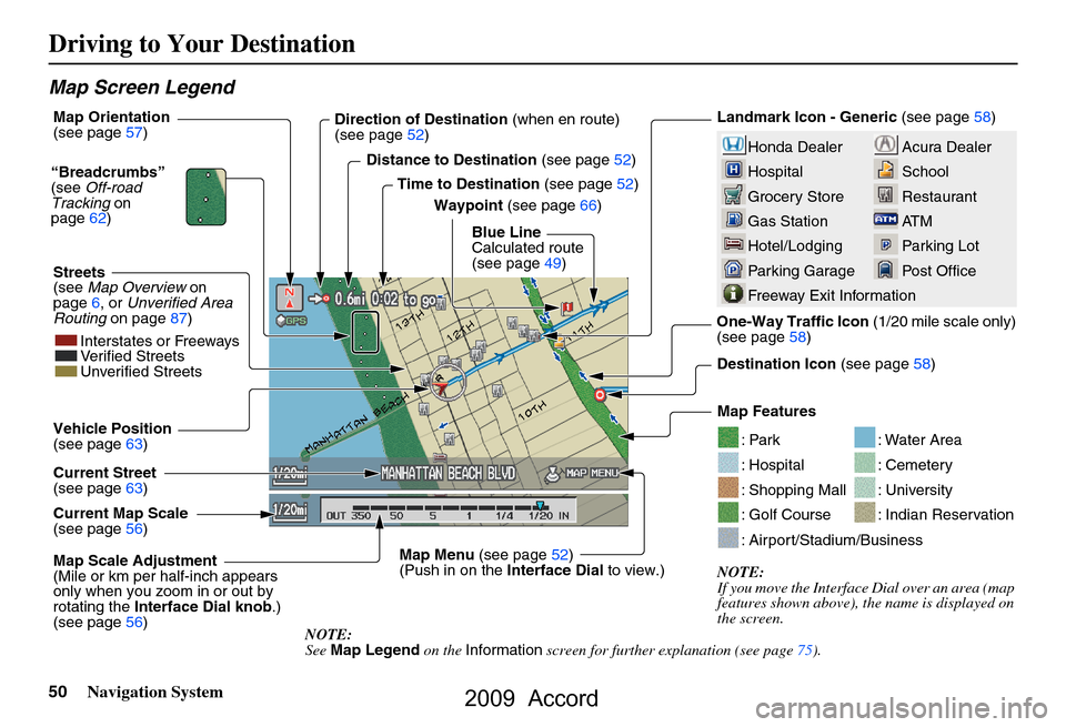 HONDA ACCORD 2009 8.G Navigation Manual 
50Navigation System
Map Screen Legend
Acura Dealer
School
Restaurant
AT M
Parking Lot
Post OfficeHonda Dealer
Hospital
Grocery Store
Gas Station
Hotel/Lodging
Parking Garage
Freeway Exit Information
