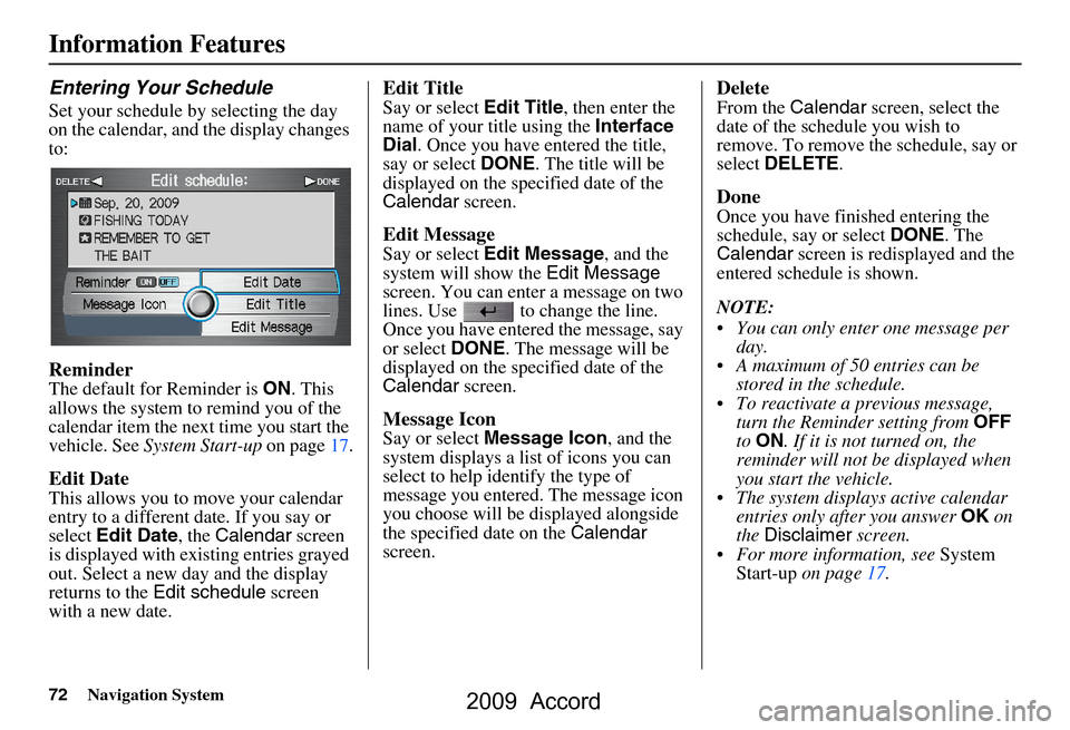 HONDA ACCORD 2009 8.G Navigation Manual 72Navigation System
Information Features
Entering Your Schedule
Set your schedule by selecting the day  
on the calendar, and the display changes 
to:
Reminder
The default for Reminder is ON. This 
al