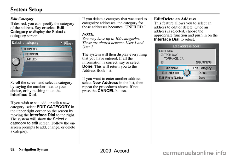 HONDA ACCORD 2009 8.G Navigation Manual 82Navigation System
System Setup
Edit Category 
If desired, you can specify the category  
of the address. Say or select Edit 
Category  to display the  Select a 
category  screen.
Scroll the screen a