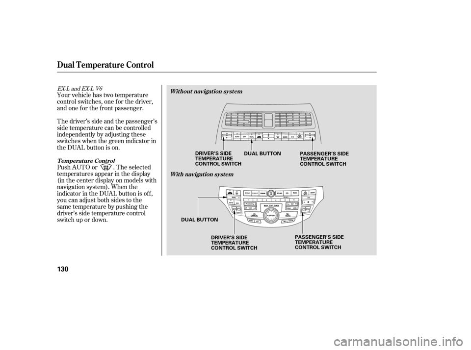 HONDA ACCORD 2009 8.G Owners Manual Your vehicle has two temperature 
control switches, one f or the driver,
and one f or the f ront passenger. 
Thedriver’ssideandthepassenger’s 
side temperature can be controlled
independently by a