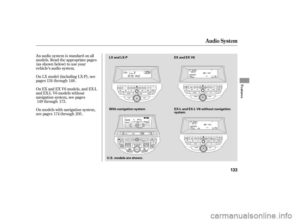 HONDA ACCORD 2009 8.G Owners Manual An audio system is standard on all 
models. Read the appropriate pages
(as shown below) to use your
vehicle’s audio system. 
On models with navigation system, 
see pages through .
On EX and EX V6 mo