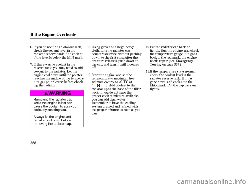 HONDA ACCORD 2009 8.G User Guide Using gloves or a large heavy 
cloth, turn the radiator cap
counterclockwise, without pushing
down, to the f irst stop. Af ter the
pressure releases, push down on
the cap, and turn it until it comes
o