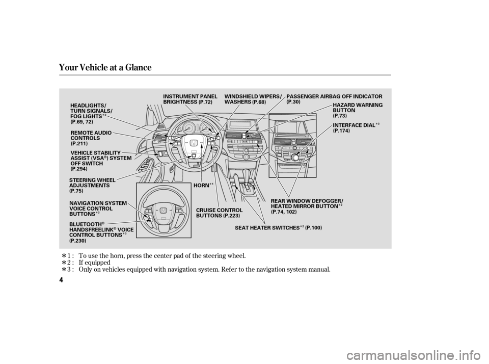 HONDA ACCORD 2009 8.G Owners Manual Î
Î Î
Î
Î Î
Î
Î Î
Î
Only on vehicles equipped with navigation system. Ref er to the navigati on system manual.
If equipped
To use the horn, press the center pad of the steering whe