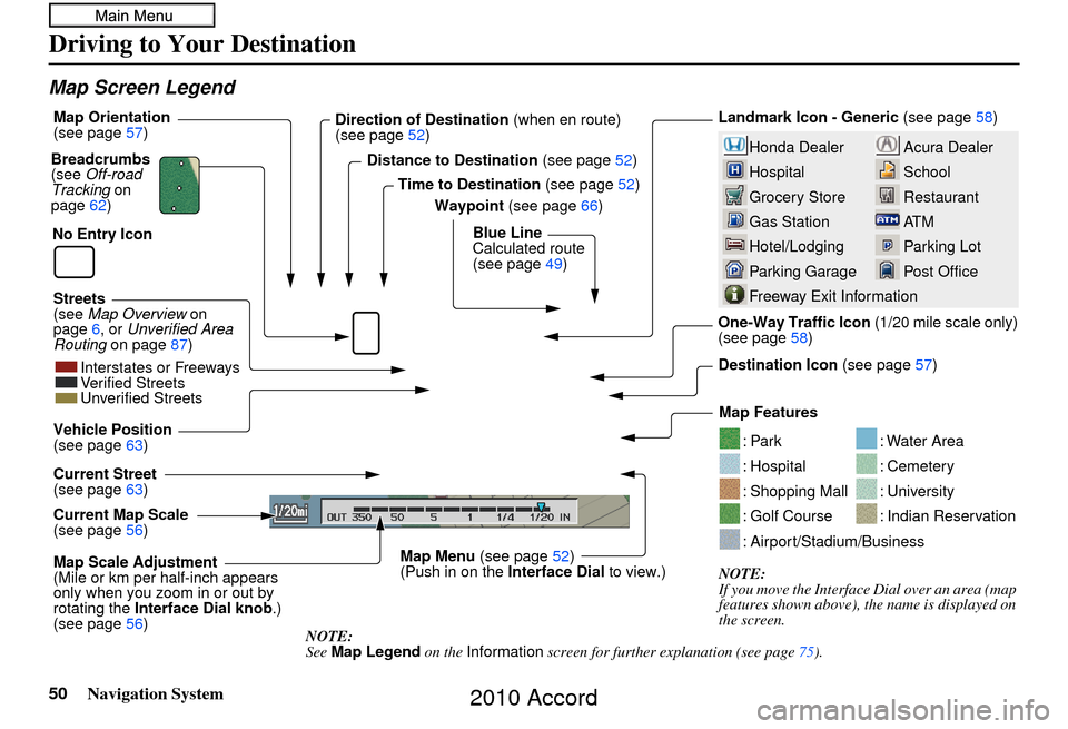HONDA ACCORD 2010 8.G Navigation Manual 50Navigation System
Map Screen Legend
Acura Dealer
School
Restaurant
AT M
Parking Lot
Post OfficeHonda Dealer
Hospital
Grocery Store
Gas Station
Hotel/Lodging
Parking Garage
Freeway Exit Information
L