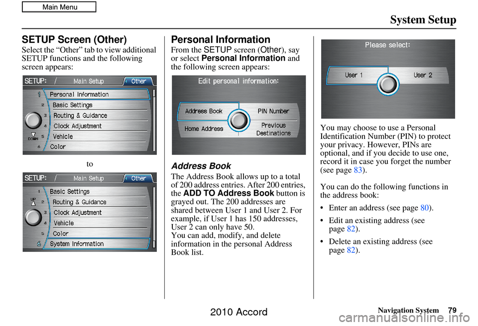 HONDA ACCORD 2010 8.G Navigation Manual Navigation System79
System Setup
SETUP Screen (Other)
Select the “Other” tab to view additional
SETUP functions and the following
screen appears:
to
Personal Information
From the SETUP screen (O HONDA ACCORD 2010 8.G Navigation Manual Navigation System79
System Setup
SETUP Screen (Other)
Select the “Other” tab to view additional
SETUP functions and the following
screen appears:
to
Personal Information
From the SETUP screen (O