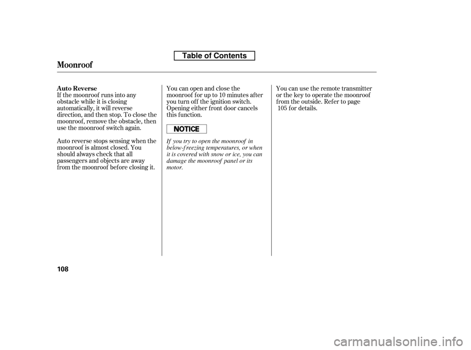 HONDA ACCORD 2010 8.G Owners Manual You can open and close the 
moonroof f or up to 10 minutes af ter
you turn of f the ignition switch.
Opening either f ront door cancels
this function.
Auto reverse stops sensing when the
moonroof is a
