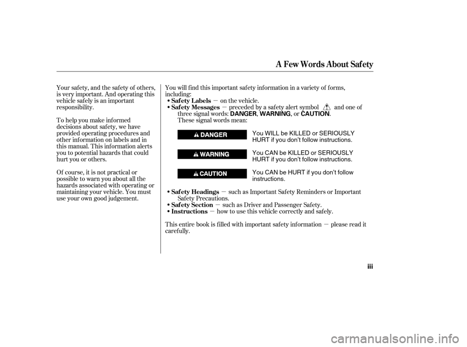 HONDA ACCORD 2010 8.G User Guide µ
µ
µ
µ
µ
µ
To help you make inf ormed 
decisions about saf ety, we have
provided operating procedures and
other inf ormation on labels and in
this manual. This inf ormation alerts
you to 