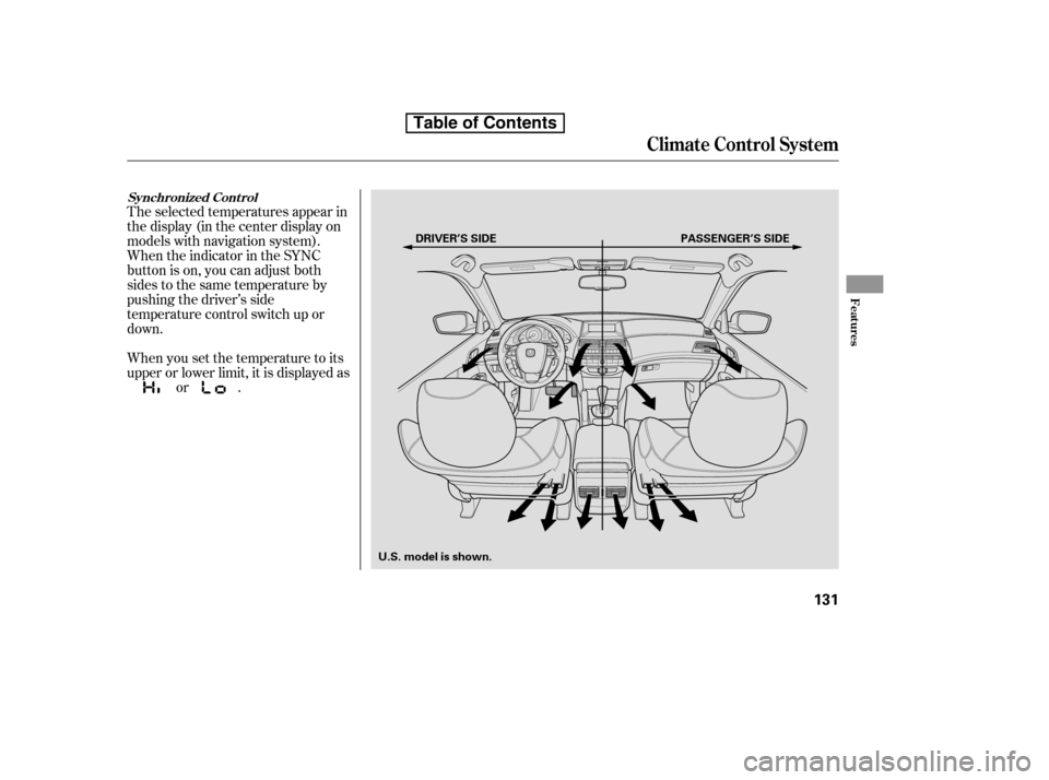 HONDA ACCORD 2010 8.G Owners Manual The selected temperatures appear in 
the display (in the center display on
models with navigation system).
When the indicator in the SYNC
button is on, you can adjust both
sides to the same temperatur