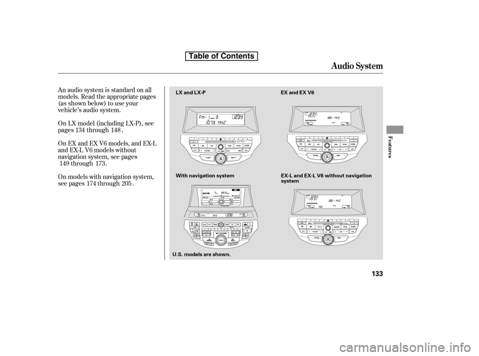 HONDA ACCORD 2010 8.G Owners Manual An audio system is standard on all 
models. Read the appropriate pages
(as shown below) to use your
vehicle’s audio system. 
On models with navigation system, 
see pages through .
On EX and EX V6 mo