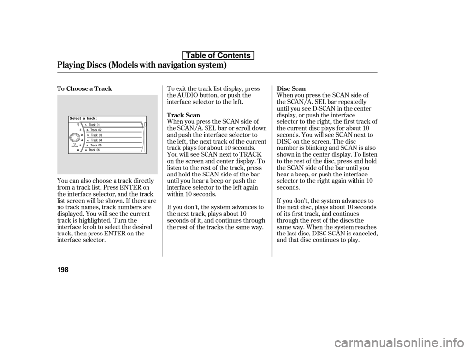 HONDA ACCORD 2010 8.G Owners Manual You can also choose a track directly 
f rom a track list. Press ENTER on
the interf ace selector, and the track
list screen will be shown. If there are
no track names, track numbers are
displayed. You
