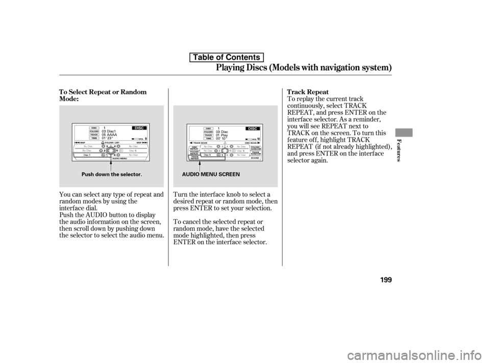 HONDA ACCORD 2010 8.G Owners Manual To replay the current track 
continuously, select TRACK
REPEAT, and press ENTER on the
interf ace selector. As a reminder,
you will see REPEAT next to
TRACKonthescreen.Toturnthis
f eature of f , highl