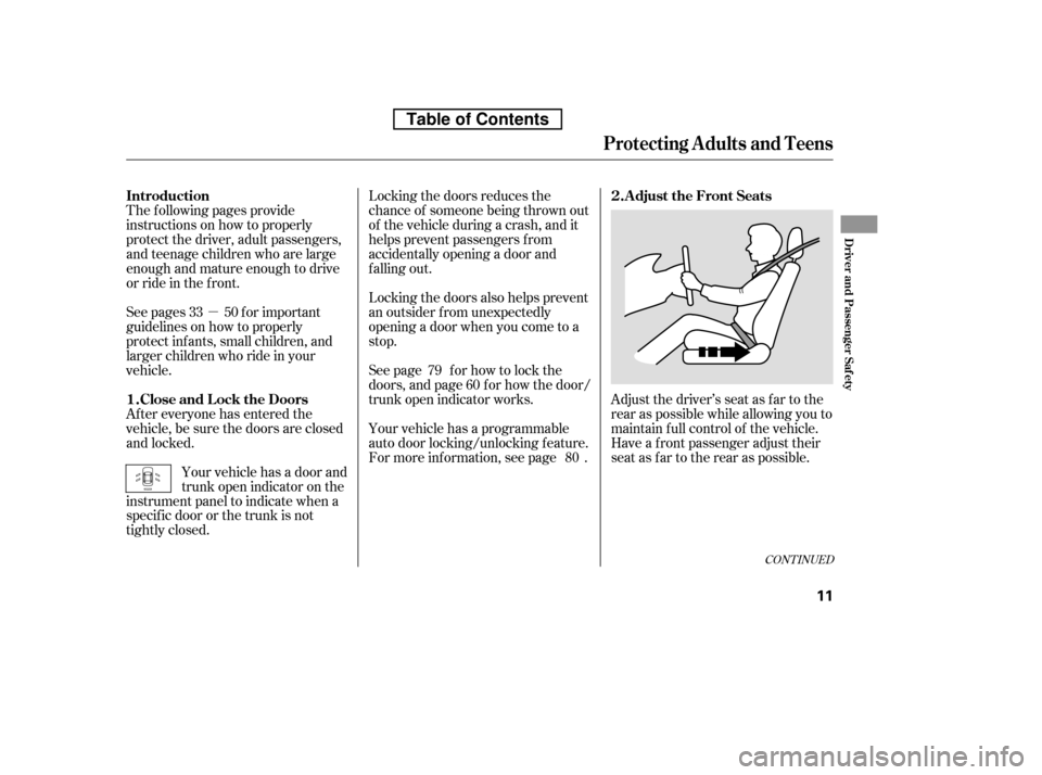 HONDA ACCORD 2010 8.G Owners Manual µ
CONT INUED
Adjust the driver’s seat as far to the 
rear as possible while allowing you to
maintain f ull control of the vehicle.
Have a front passenger adjust their
seat as far to the rear as po