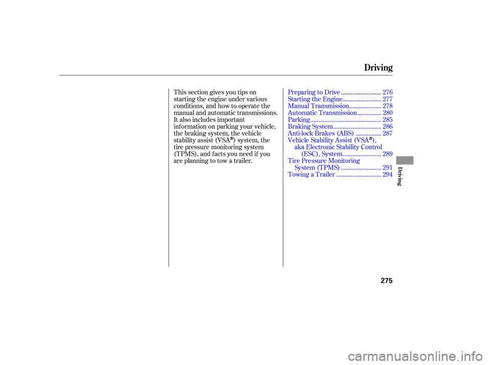 HONDA ACCORD 2010 8.G Owners Manual This section gives you tips on 
starting the engine under various
conditions, and how to operate the 
manual and automatic transmissions. 
It also includes important
inf ormation on parking your vehic