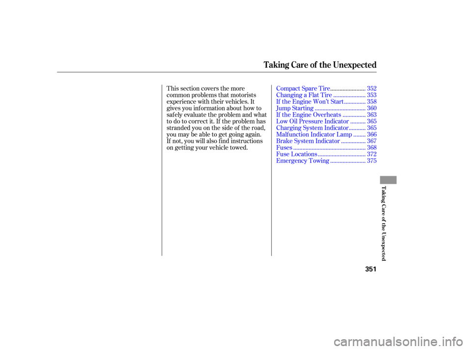 HONDA ACCORD 2010 8.G Owners Manual This section covers the more 
common problems that motorists
experience with their vehicles. It 
gives you inf ormation about how to 
safely evaluate the problem and what
to do to correct it. If the p