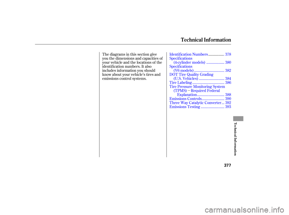HONDA ACCORD 2010 8.G Owners Manual µ
Thediagramsinthissectiongive 
you the dimensions and capacities of 
your vehicle and the locations of the
identif ication numbers. It also
includes inf ormation you should
know about your vehicle