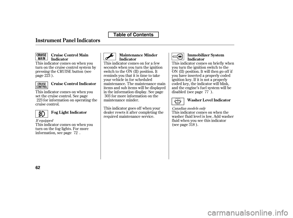 HONDA ACCORD 2010 8.G Owners Manual This indicator comes on f or a f ew 
seconds when you turn the ignition
switch to the ON (II) position. It
remindsyouthatitistimetotake
your vehicle in f or scheduled
maintenance. The maintenance main