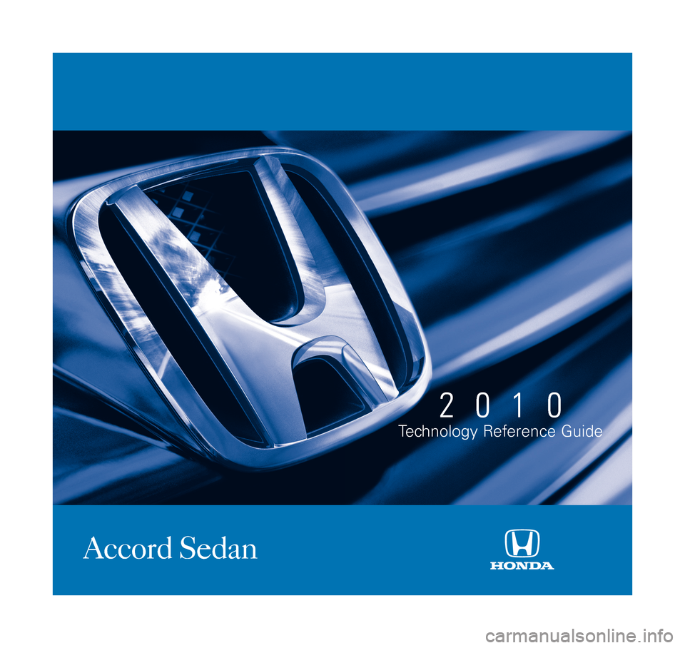 HONDA ACCORD 2010 8.G Technology Reference Guide 2010
Technology Reference Guide
Accord Sedan
2010_TRG_US.qxd:QSG_US.qxd  4/13/09  5:03 PM  Page 3 