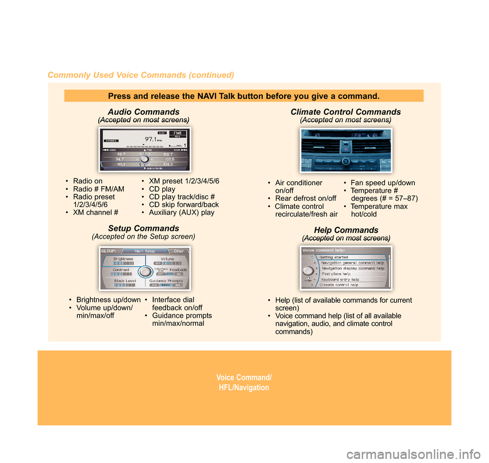 HONDA ACCORD 2010 8.G Technology Reference Guide Voice Command/
HFL/Navigation
Audio Commands(Accepted on most screens)
Commonly Used Voice Commands (continued)
Climate Control Commands(Accepted on most screens)
• Brightness up/down
• Volume up/