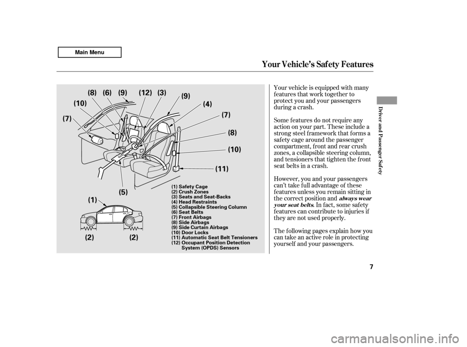 HONDA ACCORD 2011 8.G User Guide Your vehicle is equipped with many 
features that work together to
protect you and your passengers
during a crash. 
The f ollowing pages explain how you 
cantakeanactiveroleinprotecting
yourself and y