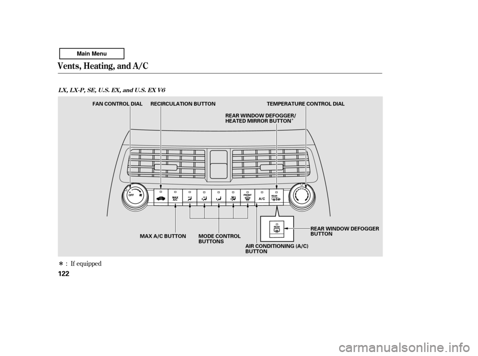 HONDA ACCORD 2011 8.G Owners Manual Î
Î
: If equipped
Vents, Heating, and A/C
LX,LX-P,SE,U.S.EX,andU.S.EXV6
122
MODE CONTROL 
BUTTONS
FAN CONTROL DIAL RECIRCULATION BUTTON TEMPERATURE CONTROL DIAL
MAX A/C BUTTON AIR CONDITIONING (A/