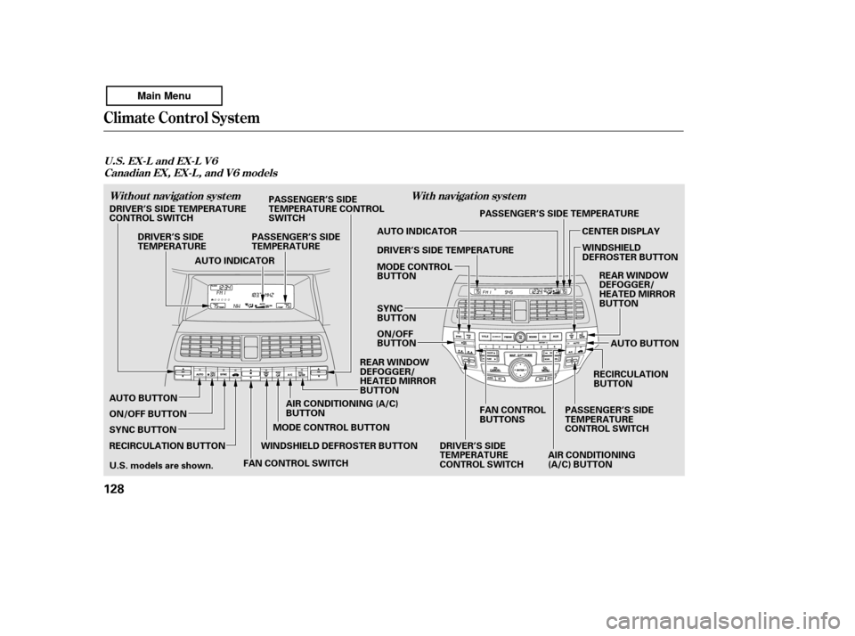 HONDA ACCORD 2011 8.G Owners Manual Climate Control System
U.S. EX-L and EX-L V6Without navigation system
Canadian EX, EX-L, and V6 models
With navigation system
128
RECIRCULATION BUTTONMODE CONTROL BUTTON
WINDSHIELD DEFROSTER BUTTON AI