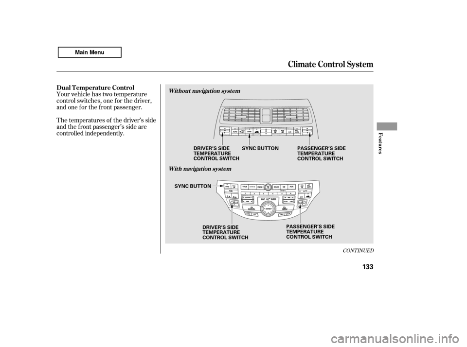 HONDA ACCORD 2011 8.G Owners Manual Your vehicle has two temperature 
control switches, one f or the driver,
and one f or the f ront passenger. 
The temperatures of the driver’s side 
and the f ront passenger’s side are
controlled i