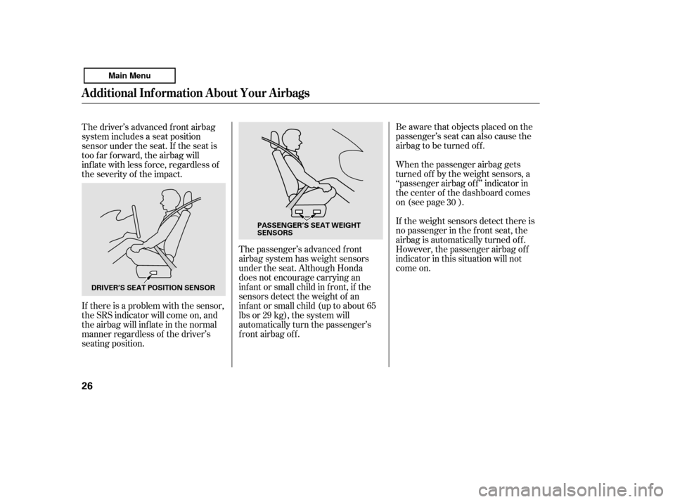 HONDA ACCORD 2011 8.G Owners Manual Be aware that objects placed on the
passenger’s seat can also cause the
airbag to be turned of f .
When the passenger airbag gets
turned of f by the weight sensors, a
‘‘passenger airbag of f HONDA ACCORD 2011 8.G Owners Manual Be aware that objects placed on the
passenger’s seat can also cause the
airbag to be turned of f .
When the passenger airbag gets
turned of f by the weight sensors, a
‘‘passenger airbag of f