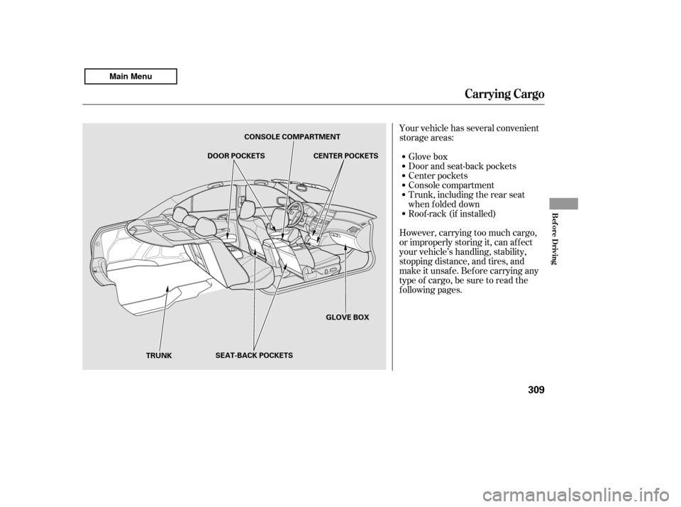 HONDA ACCORD 2011 8.G Owners Manual Your vehicle has several convenient 
storage areas:Glove box
Door and seat-back pockets
Center pockets
Console compartment
Trunk, including the rear seat
when f olded down
Roof -rack (if installed)
Ho