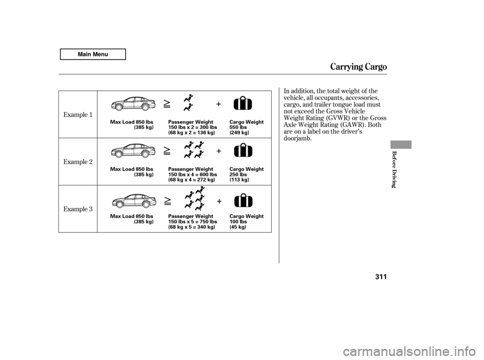 HONDA ACCORD 2011 8.G Owners Manual In addition, the total weight of the 
vehicle, all occupants, accessories,
cargo, and trailer tongue load must
not exceed the Gross Vehicle
Weight Rating (GVWR) or the Gross
Axle Weight Rating (GAWR).