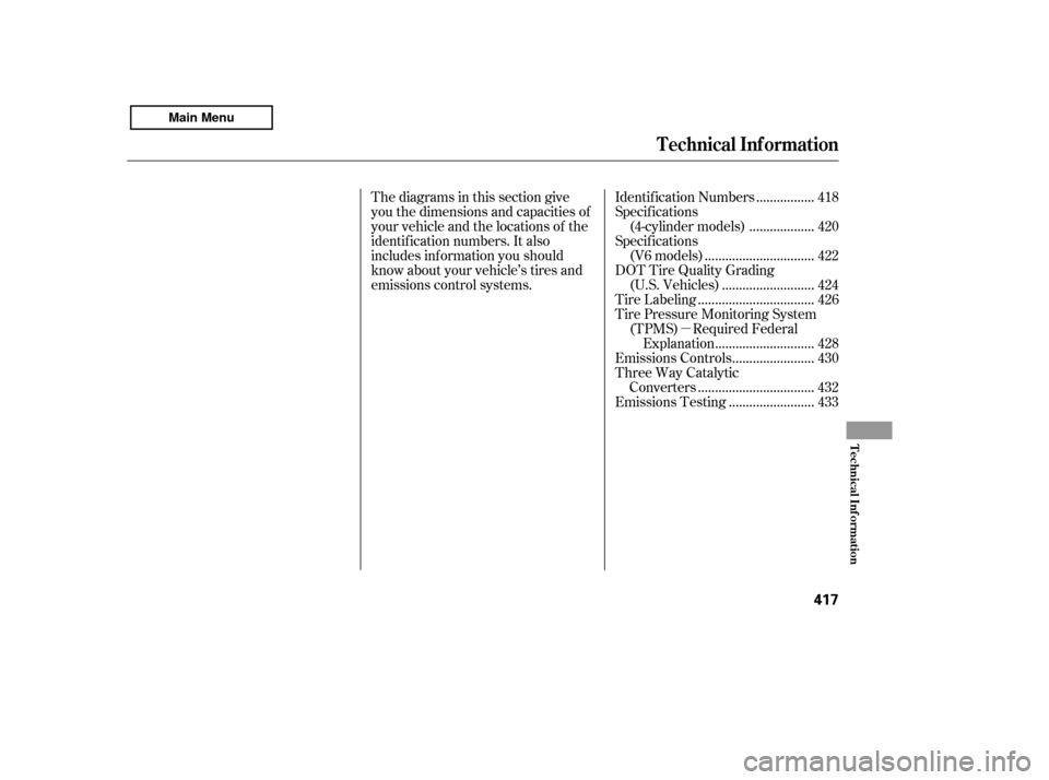 HONDA ACCORD 2011 8.G Owners Manual µ
Thediagramsinthissectiongive 
you the dimensions and capacities of
your vehicle and the locations of the
identif ication numbers. It also
includes inf ormation you should
know about your vehicle�