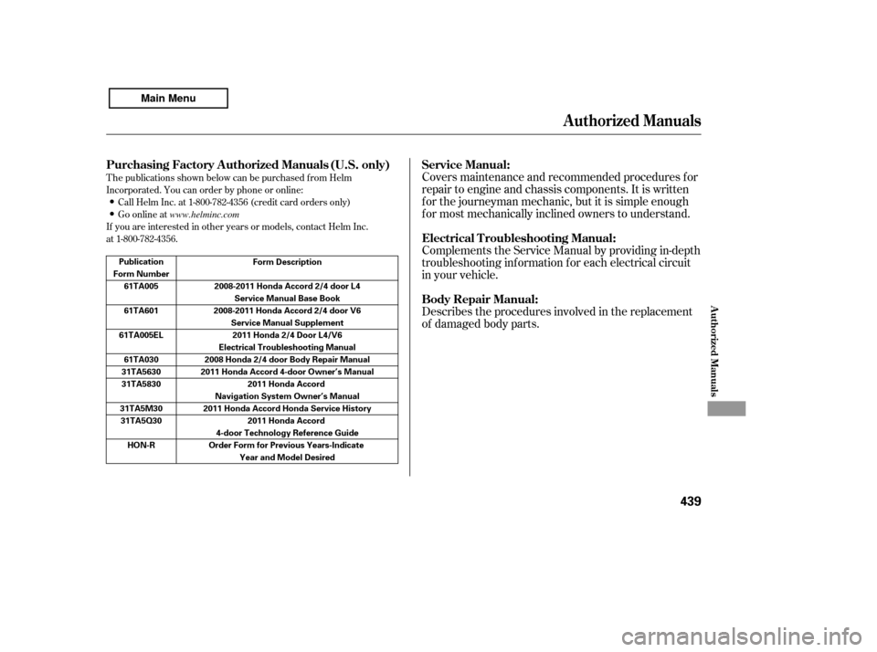 HONDA ACCORD 2011 8.G Owners Manual T he publications shown below can be purchased f rom Helm 
Incorporated. You can order by phone or online:Call Helm Inc. at 1-800-782-4356 (credit card orders only)
Go online at
If you are interested 