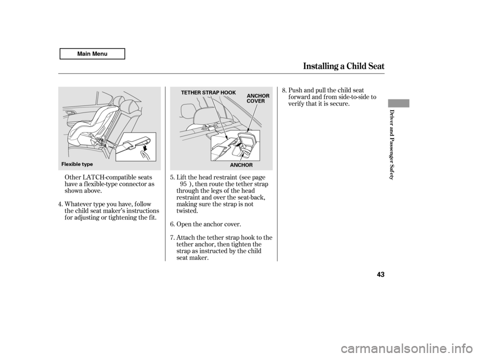 HONDA ACCORD 2011 8.G Service Manual Whatever type you have, f ollow 
the child seat maker’s instructions
f or adjusting or tightening the f it.Push and pull the child seat
f orward and f rom side-to-side to
verif y that it is secure.
