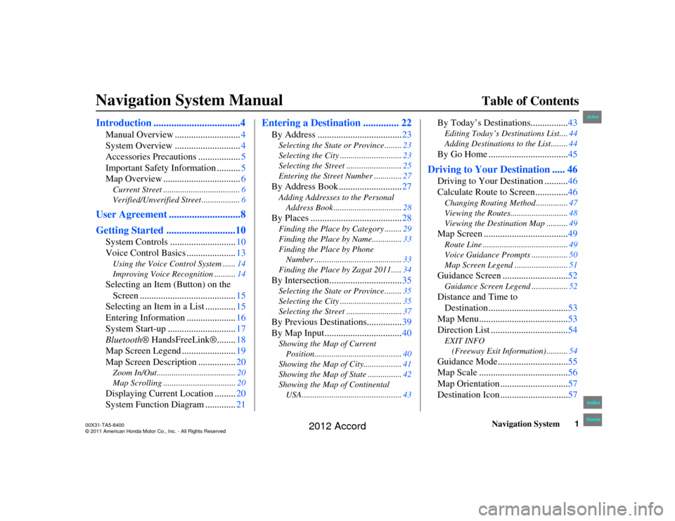 HONDA ACCORD 2012 8.G Navigation Manual Navigation System1
Accord 2D4D_KA  31TA5840
Accord 2D4D_KA  31TA5840
Table of Contents
Introduction ..................................4
Manual Overview ............................ 4
System Overview .