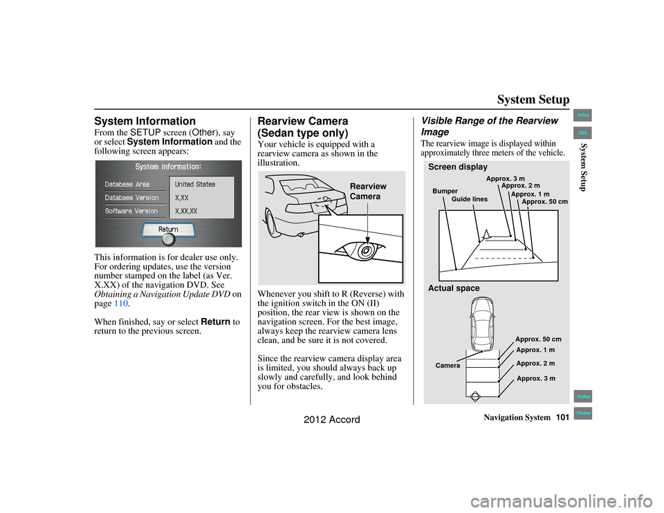 HONDA ACCORD 2012 8.G Navigation Manual Navigation System101
Accord 2D4D_KA  31TA5840
System Setup
System InformationFrom the SETUP screen ( Other), say 
or select System Information and the 
following screen appears:
This information is fo