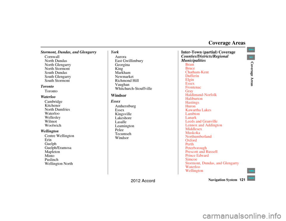 HONDA ACCORD 2012 8.G Navigation Manual Navigation System121
Accord 2D4D_KA  31TA5840
Coverage Areas
Stormont, Dundas, and Glengarry
Cornwall
North Dundas
North Glengarry
North Stormont
South Dundas
South Glengarry
South Stormont
Toronto To