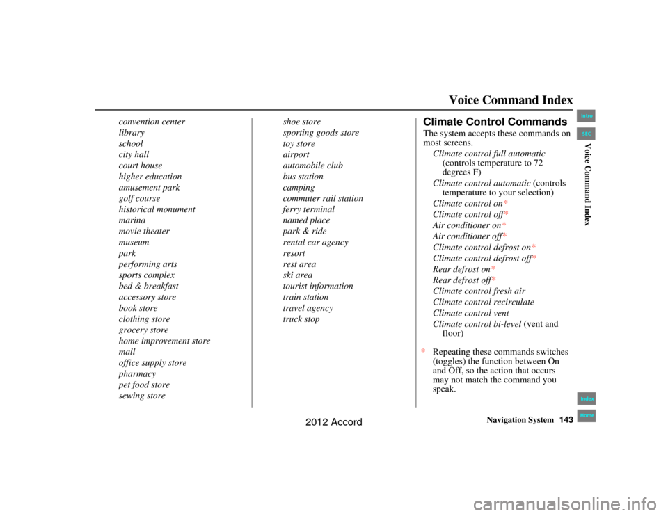 HONDA ACCORD 2012 8.G Navigation Manual Navigation System143
Accord 2D4D_KA  31TA5840Voice Command Index
convention center
library
school
city hall
court house
higher education
amusement park
golf course
historical monument
marina
movie the