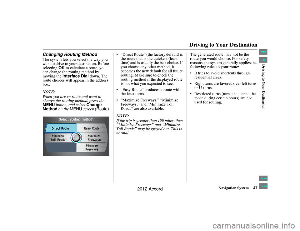 HONDA ACCORD 2012 8.G Navigation Manual Navigation System47
Accord 2D4D_KA  31TA5840
Driving to Your Destination
Changing Routing MethodThe system lets you select the way you 
want to drive to your destination. Before 
selecting OK to calcu