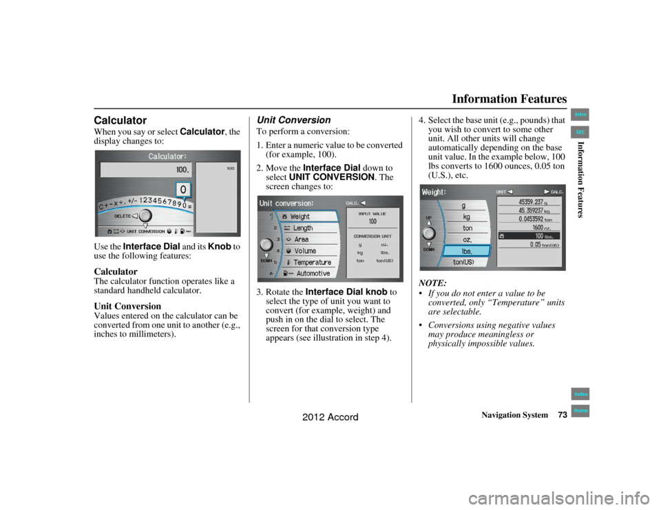 HONDA ACCORD 2012 8.G Navigation Manual Navigation System73
Accord 2D4D_KA  31TA5840
Information Features
CalculatorWhen you say or select  Calculator, the 
display changes to:
Use the  Interface Dial and its  Knob to 
use the following fea