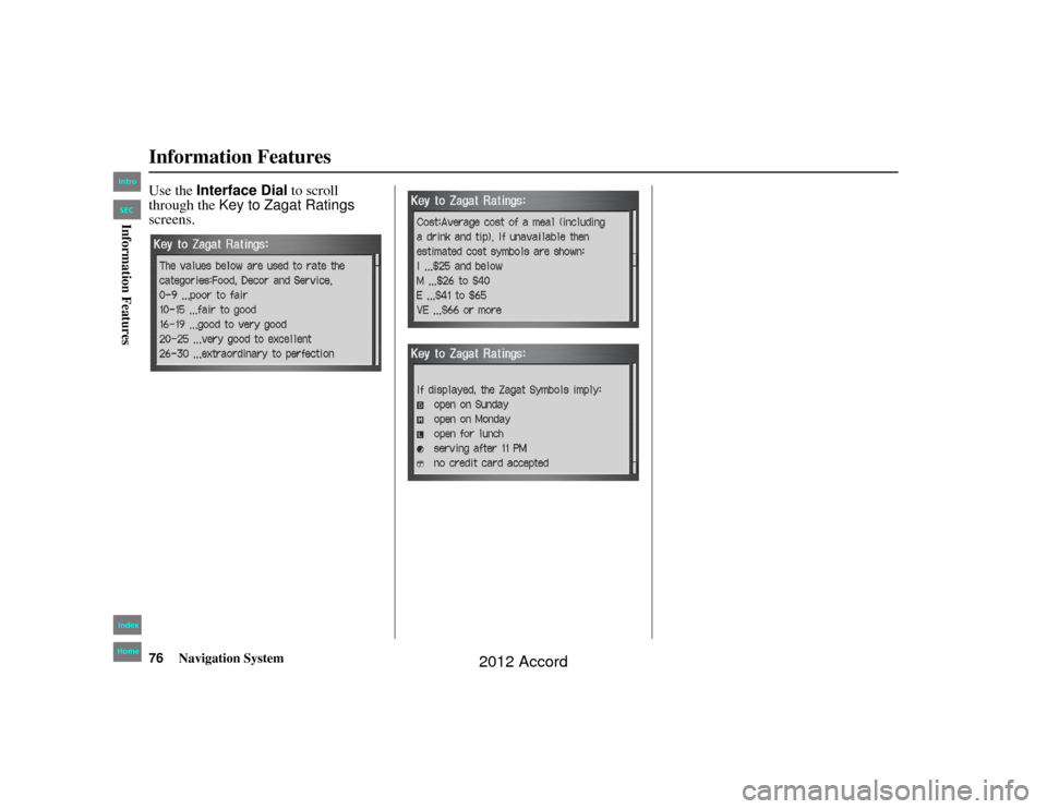 HONDA ACCORD 2012 8.G Navigation Manual 76
Navigation System
Accord 2D4D_KA  31TA5840
Information FeaturesUse the Interface Dial to scroll 
through the Key to Zagat Ratings  
screens.00_Accord 2D4D_KA.book  76 ページ  ２０１１年７�
