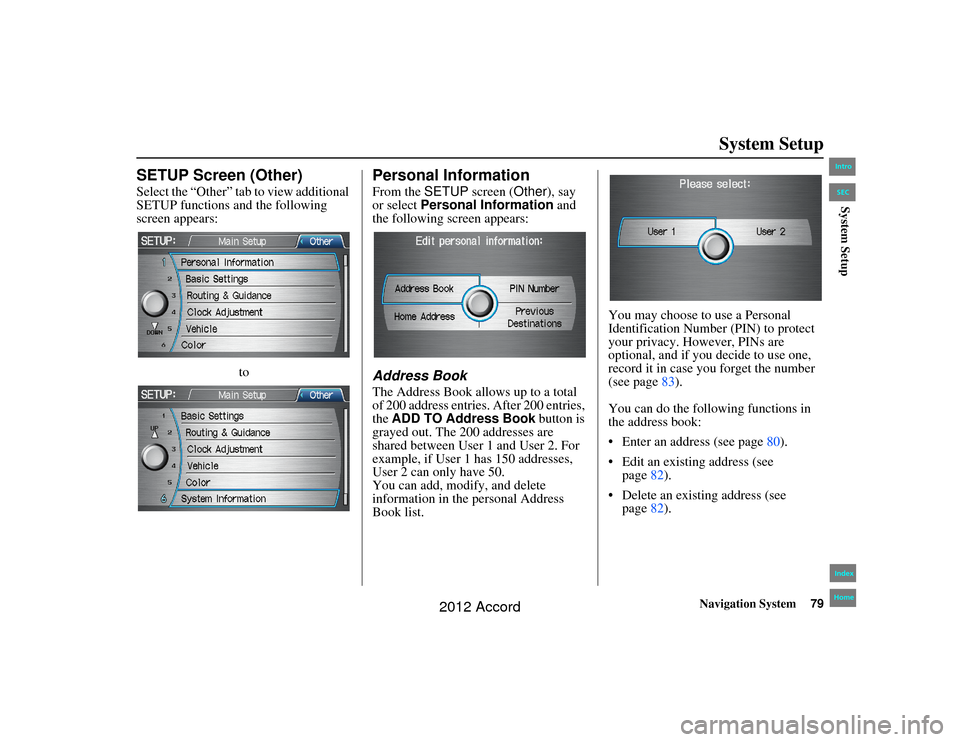 HONDA ACCORD 2012 8.G Navigation Manual Navigation System79
Accord 2D4D_KA  31TA5840
System Setup
SETUP Screen (Other)Select the “Other” tab to view additional 
SETUP functions and the following 
screen appears:
to
Personal InformationF