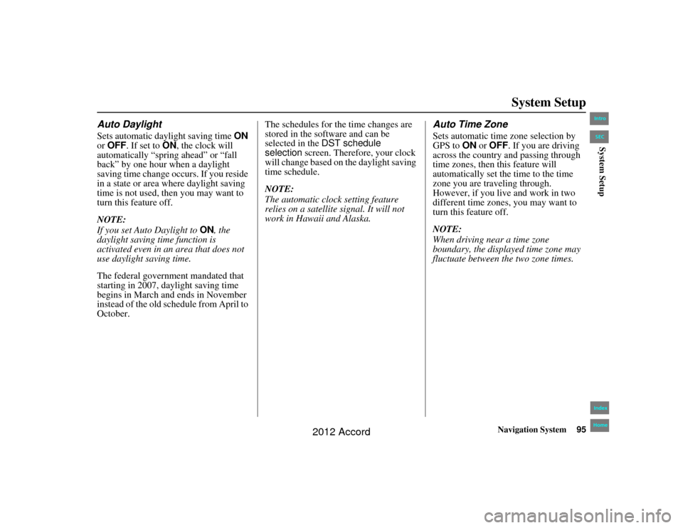 HONDA ACCORD 2012 8.G Navigation Manual Navigation System95
Accord 2D4D_KA  31TA5840
System Setup
Auto DaylightSets automatic daylight saving time  ON 
or OFF . If set to  ON, the clock will 
automatically “spring ahead” or “fall 
bac