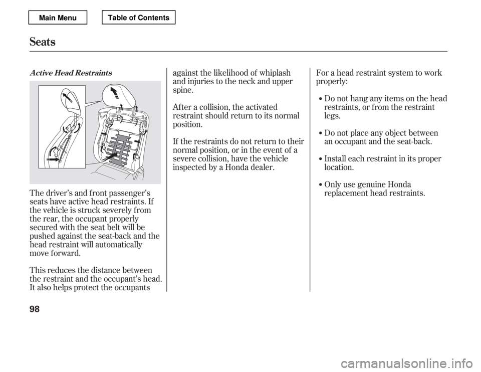 HONDA ACCORD 2012 8.G Owners Manual The driver’s and f ront passenger’s
seats have active head restraints. If
the vehicle is struck severely f rom
the rear, the occupant properly
secured with the seat belt will be
pushed against th HONDA ACCORD 2012 8.G Owners Manual The driver’s and f ront passenger’s
seats have active head restraints. If
the vehicle is struck severely f rom
the rear, the occupant properly
secured with the seat belt will be
pushed against th