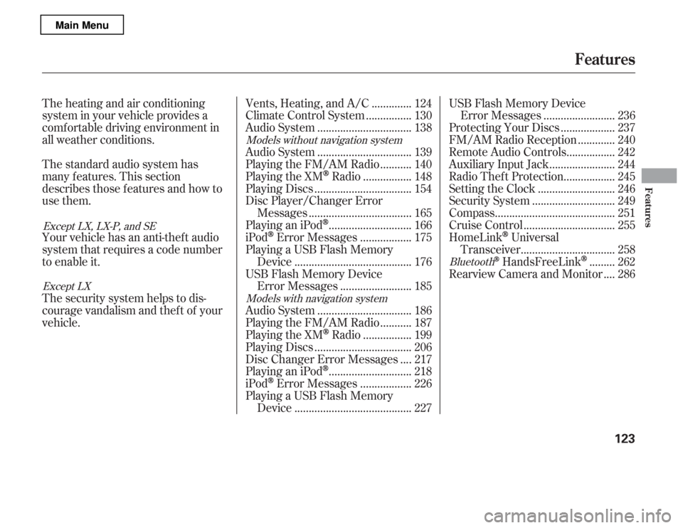 HONDA ACCORD 2012 8.G Owners Manual The heating and air conditioning 
system in your vehicle provides a
comf ortable driving environment in
all weather conditions. 
The standard audio system has 
many f eatures. This section
describes t