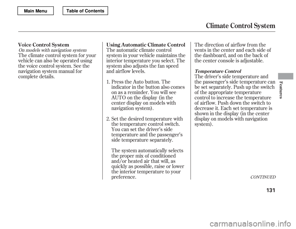 HONDA ACCORD 2012 8.G Owners Manual The automatic climate control 
system in your vehicle maintains the
interior temperature you select. The
system also adjusts the f an speed
and airf low levels.Press the Auto button. The
indicator in 