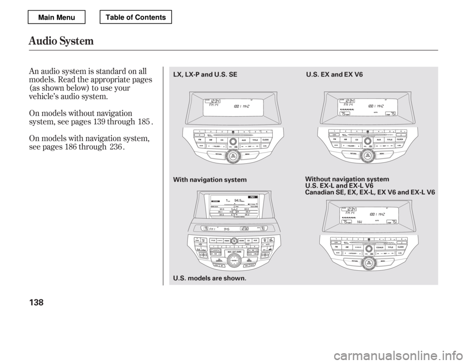 HONDA ACCORD 2012 8.G Owners Manual An audio system is standard on all 
models. Read the appropriate pages
(as shown below) to use your
vehicle’s audio system. 
On models without navigation 
system, see pages through . 
On models with