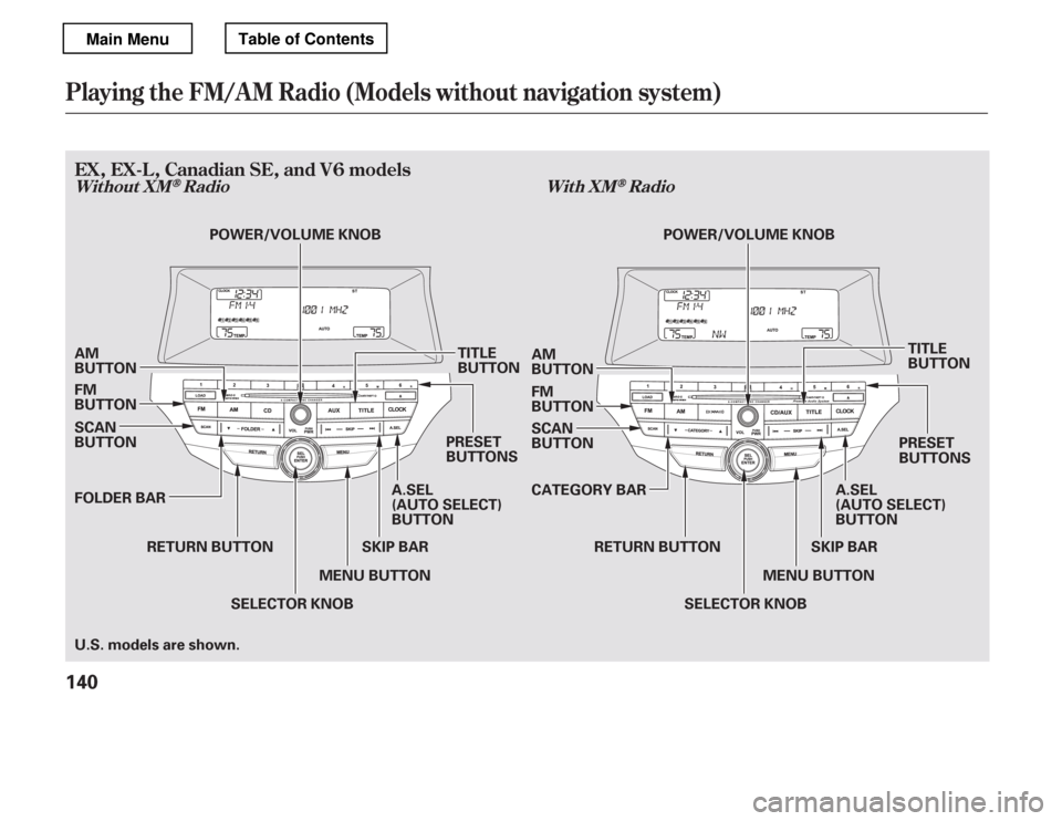 HONDA ACCORD 2012 8.G Owners Manual Playing the FM/A M Radio (Models without navigation system)
Without XMRadioWith XMRadio
EX,EX-L,CanadianSE,andV6models
140
MENU BUTTON
TITLE 
BUTTON
MENU BUTTON AM 
BUTTON
U.S. models are shown. RETUR